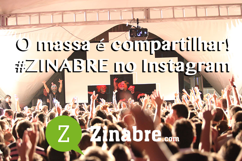 Use a HASHTAG #zinabre no Instagram